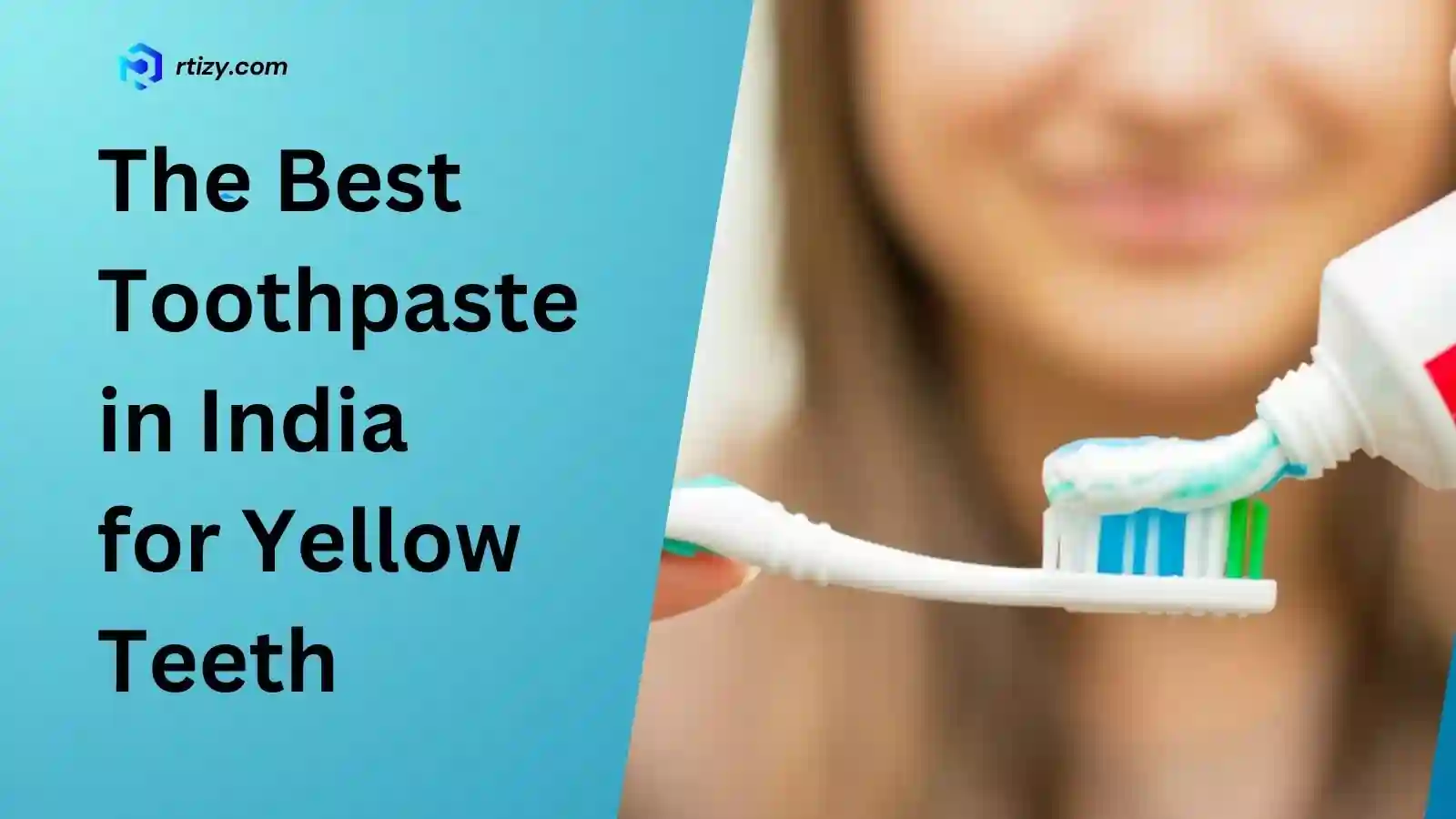 10 Best Toothpaste in India for Yellow Teeth [2025]