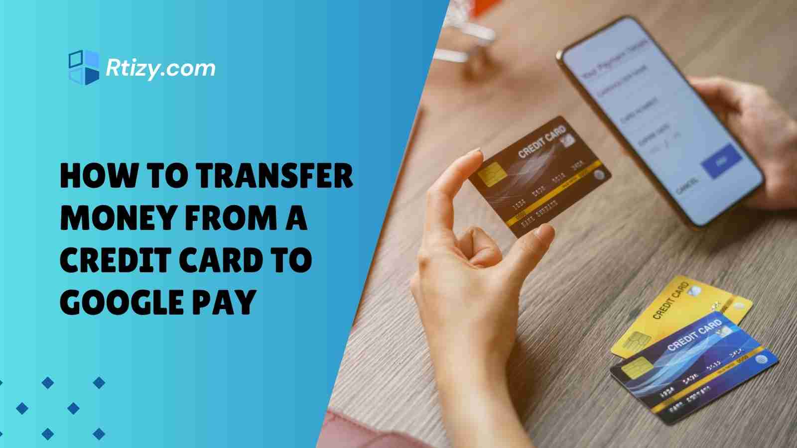How to Transfer Money from a Credit Card to Google Pay