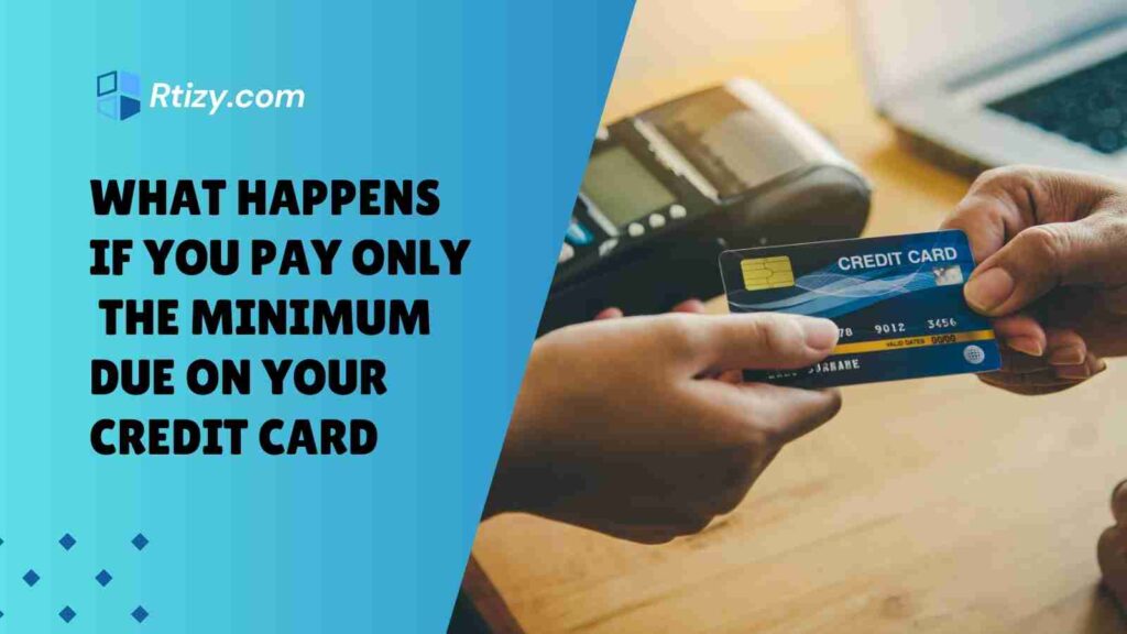 What Happens If You Pay Only the Minimum Due on Your Credit Card