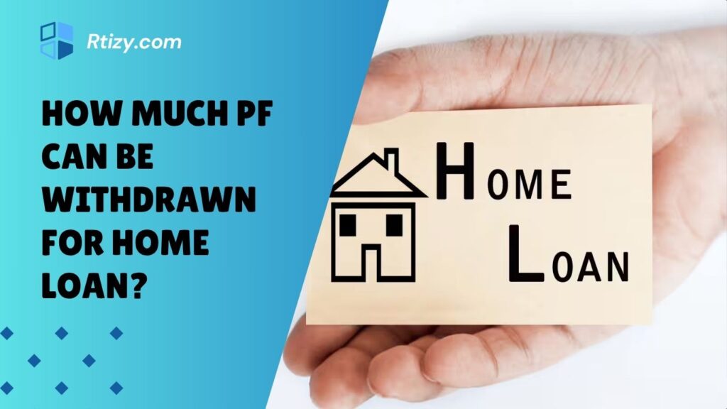 How Much PF Can Be Withdrawn for Home Loan