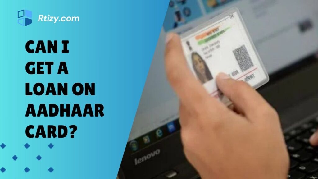 Can I Get a Loan on Aadhaar Card? Can I Get a Loan on Aadhaar Card?