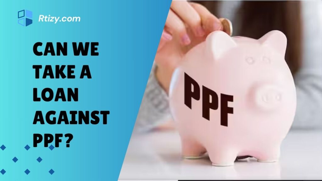 Can We Take a Loan Against PPF