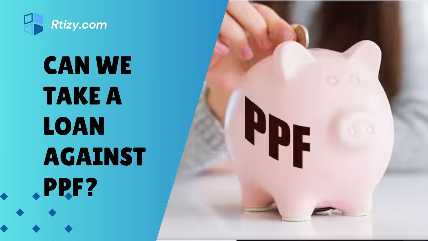 Can We Take a Loan Against PPF