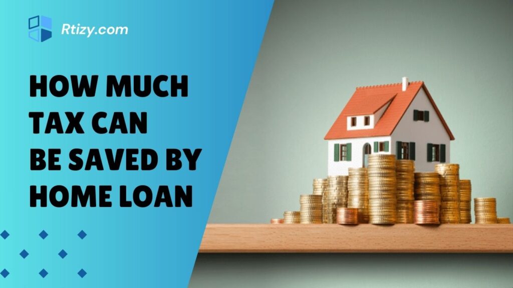 How Much Tax Can Be Saved by Home Loan